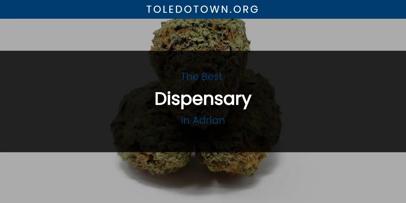 The Absolute Best Dispensary in Adrian featured