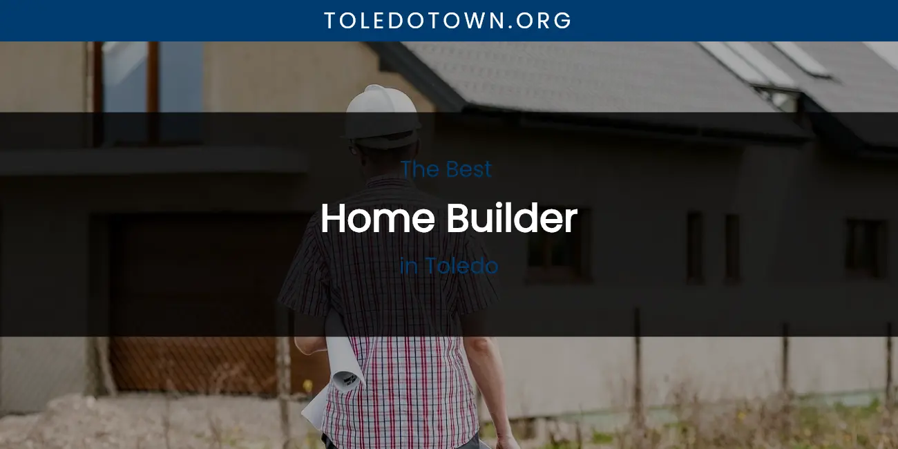 Toledo's Best Home Builder featured
