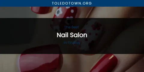 The Absolute Best Nail Salon in Findlay