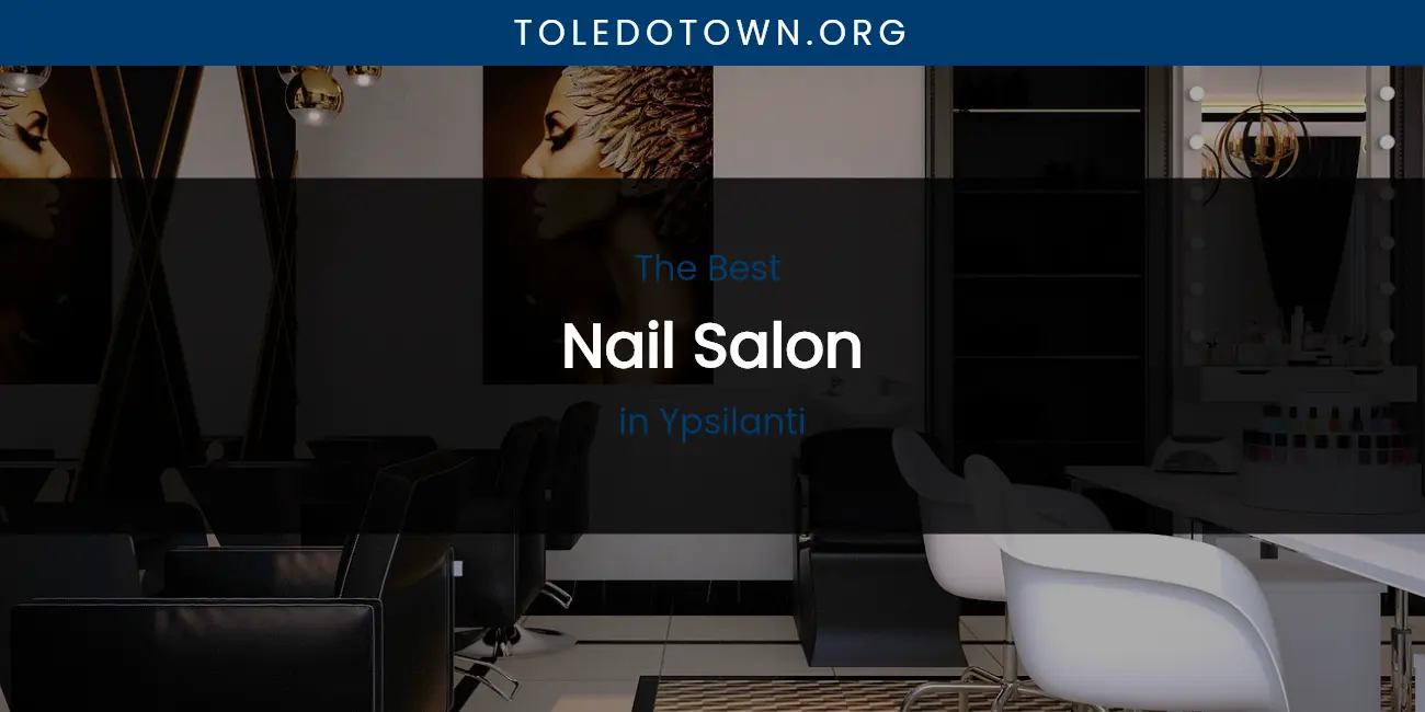 Ypsilanti's Best Nail Salon featured